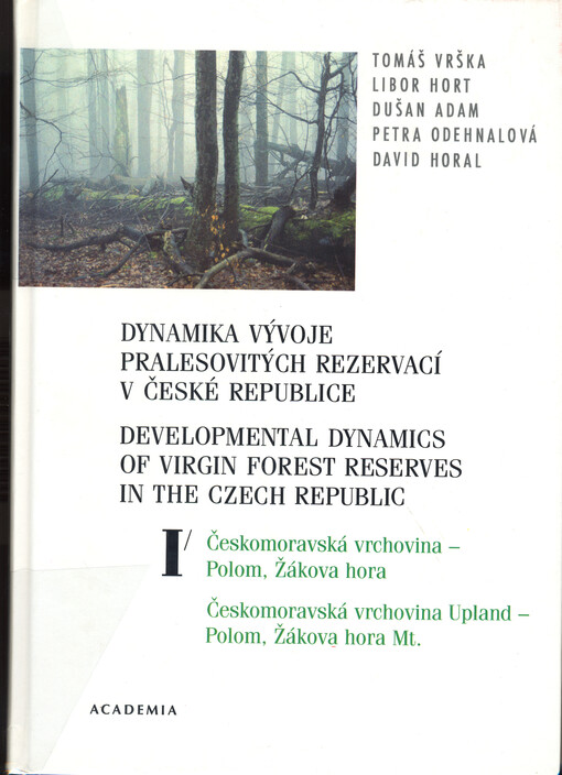 Dynamika vývoje pralesovitých rezervací v České republice. Svazek III, Šumava a Český les – Diana, Stožec, Boubínský prales, Milešický prales = Developmental dynamics of virgin forest reserves in the Czech Republic. Volume III, Šumava Mts. and Český les M