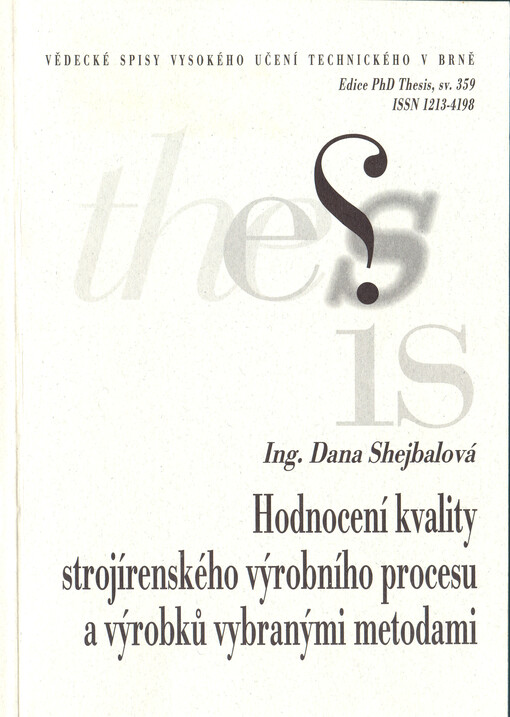 Hodnocení kvality strojírenského výrobního procesu a výrobků vybranými metodami = Quality assessment of an engineering manufacturing process and products using selected methods : zkrácená verze Ph.D. Thesis