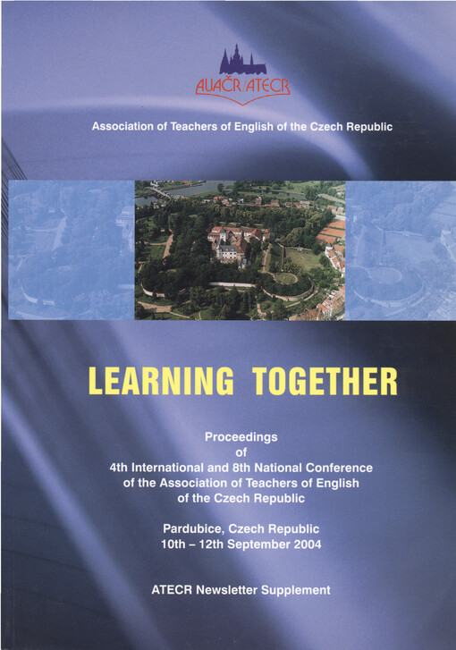 Learning together : proceedings of the 4th International and 8th National Conference of the Association of Teachers of English of the Czech Republic, 10-12 September 2004   