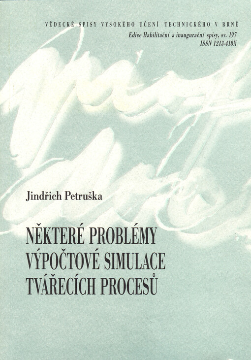 Některé problémy výpočtové simulace tvářecích procesů = Some problems of computational simulation of forming processes : teze přednášky k profesorskému jmenovacímu řízení v oboru aplikovaná mechanika