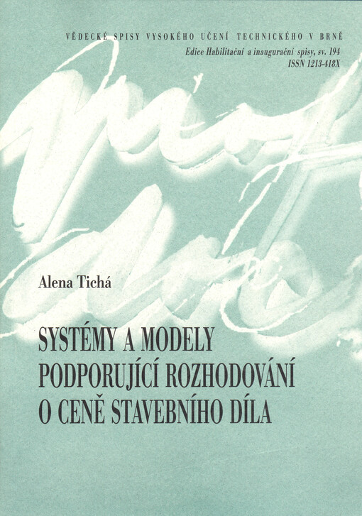 Systémy a modely podporující rozhodování o ceně stavebního díla = Systems and models supporting the decision making of the construction price : zkrácená verze habilitační práce