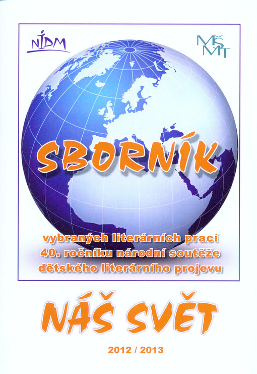 Sborník vybraných literárních prací ... ročníku národní soutěže dětského literárního projevu Náš svět ...
