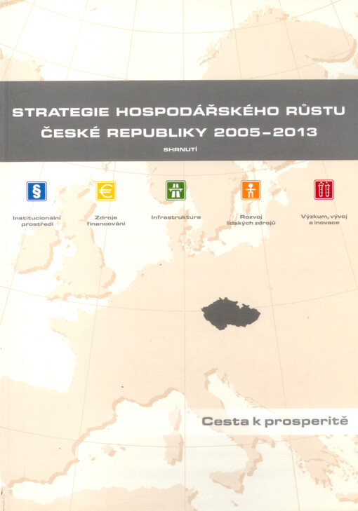 Strategie hospodářského růstu České republiky 2005-2013 : cesta k prosperitě : shrnutí