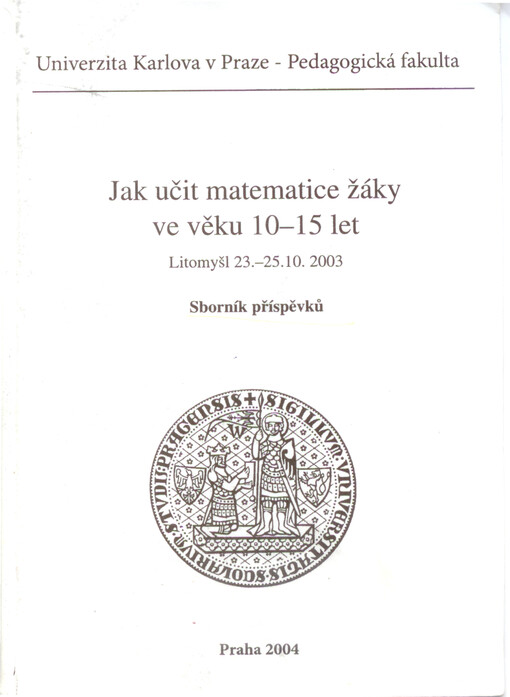 Jak učit matematice žáky ve věku 10-15 let : sborník příspěvků : Litomyšl 23.-25.10.2003   