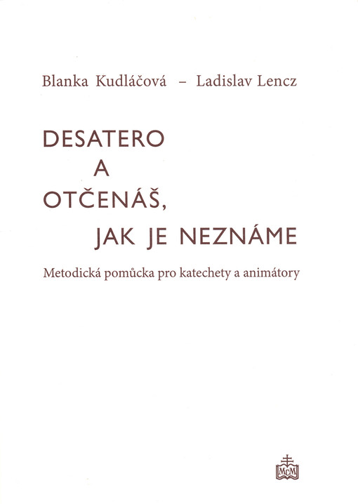 Desatero a Otčenáš, jak je neznáme : metodická pomůcka pro katechety a animátory