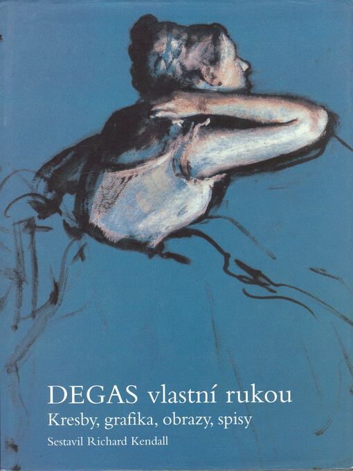 Degas vlastní rukou : kresby, grafika, obrazy, spisy