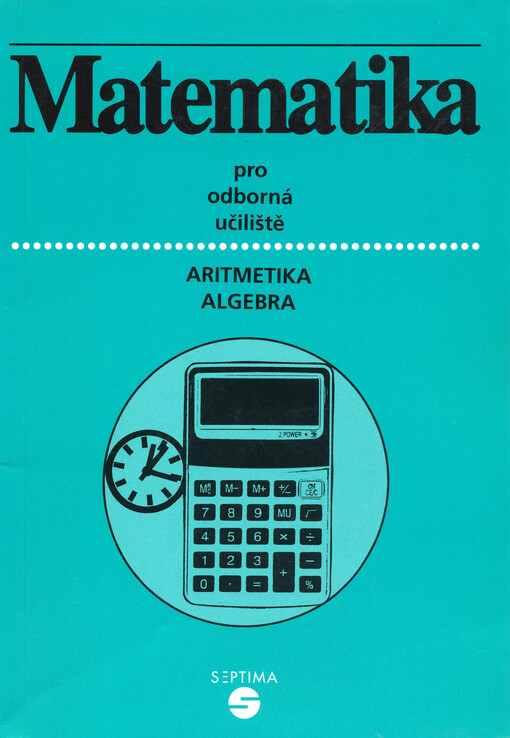 Matematika pro 1. až 3. ročník odborných učilišť : aritmetika, algebra