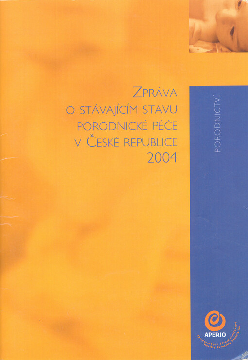 Zpráva o stávajícím stavu porodnické péče v České republice 2004 : projekt Možnost volby - I. fáze