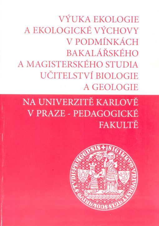 Výuka ekologie a ekologické výchovy v podmínkách bakalářského a magisterského studia učitelství biologie a geologie na Univerzitě Karlově v Praze - Pedagogické fakultě    