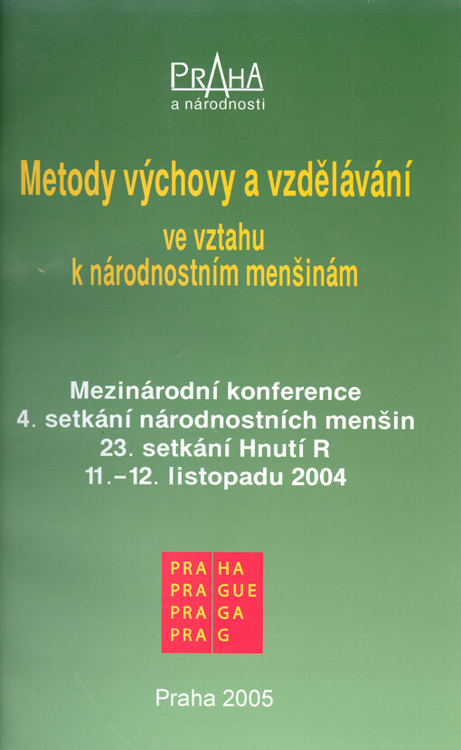Metody výchovy a vzdělávání ve vztahu k národnostním menšinám : mezinárodní konference : 4. setkání národnostních menšin a 23. setkání Hnutí R : 11.-12. listopadu 2004