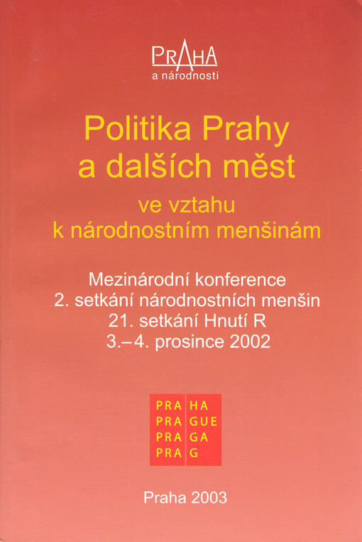 Politika Prahy a dalších měst ve vztahu k národnostním menšinám : mezinárodní konference : 2. setkání národnostních menšin : 21. setkání Hnutí R : 3.-4. prosince 2002