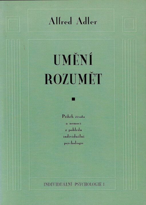 Umění rozumět : příběh života a nemoci z pohledu individuální psychologie