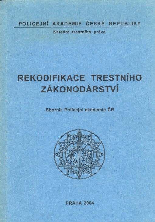 Rekodifikace trestního zákonodárství : sborník příspěvků z teoretického semináře s mezinárodní účastí pořadaný [sic] dne 25. října 2004