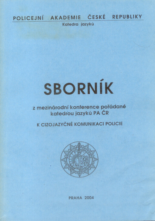 K cizojazyčné komunikaci policie :sborník z mezinárodní konference pořádané katedrou jazyků PA ČR