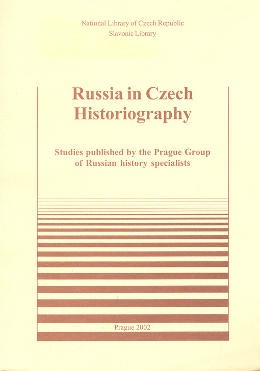 Rusko v české historiografii: sborník Pražské skupiny historiků ruských dějin = Russia in Czech historiography : studies published by the Prague Group of Russian History specialists