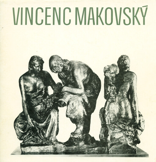 Vincenc Makovský (1900-1966) :Výběr ze sochařského a kreslířského díla : Katalog výstavy, Uherské Hradiště, listopad-prosinec 1980, Brno, leden-únor 1981