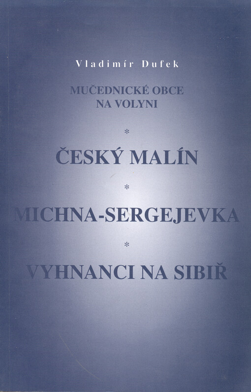 Mučednické obce na Volyni : Český Malín, Michna-Sergejevka, Vyhnanci na Sibiř