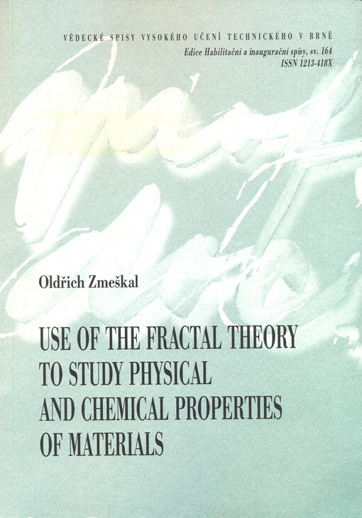 Use of the fractal theory to study physical and chemical properties of materials = Užití teorie fraktálů při studiu fyzikálně chemických vlastností materiálů : a thesis of a talk for the professorial appointive procedure in the study field of material sci