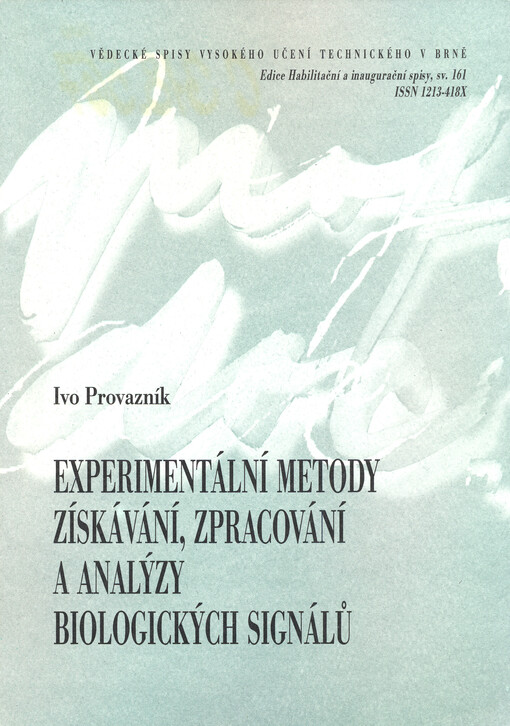Experimentální metody získávání, zpracování a analýzy biologických signálů : teze přednášky k profesorskému jmenovacímu řízení v oboru Elektronika a sdělovací technika = Experimental methods biological signals of acquisition, processing, and analysis   