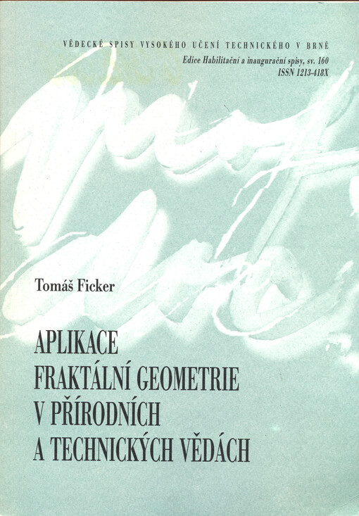 Aplikace fraktální geometrie v přírodních a technických vědách = Applications of fractal geometry in natural and technology sciences : teze přednášky k profesorskému jmenovacímu řízení v oboru Fyzikální a stavebně materiálové inženýrství