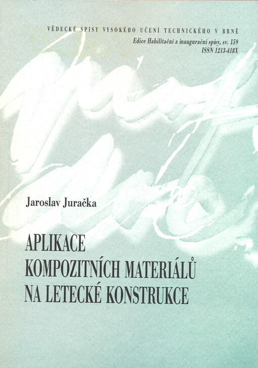 Aplikace kompozitních materiálů na letecké konstrukce = Composite material applications at aeronautical structures : zkrácená verze habilitační práce
