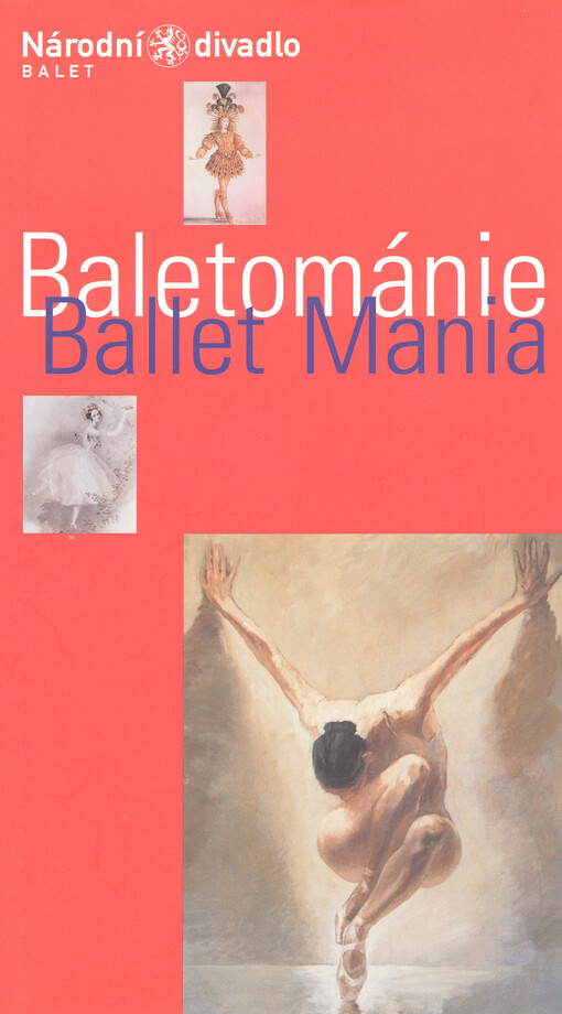 Baletománie : to nejlepší z historie i současnosti baletního umění = Ballet Mania : the best from past and present ballet art : I. premiéra 24. února 2005 ve Stavovském divadle, II. premiéra 26. února 2005 ve Stavovském divadle