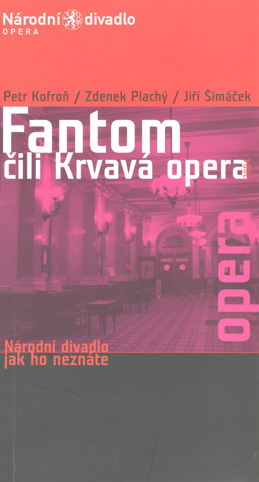 Petr Kofroň - Zdenek Plachý - Jiří Šimáček, Fantom, čili, Krvavá opera : nejběsnější horor v dějinách Národního divadla o třech dějstvích z roku 2004 : světová premiéra 23.3.2005 v prostorách Národního divadla