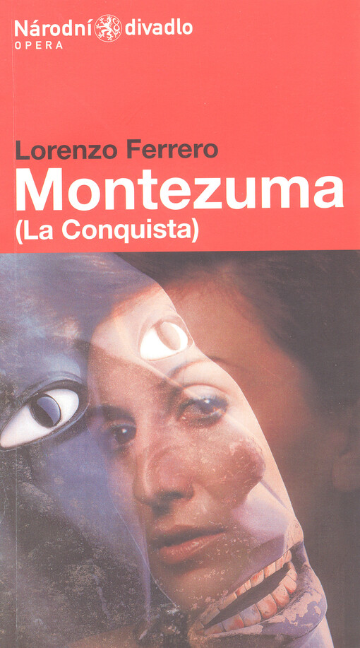 Lorenzo Ferrero, Montezuma : (la Conquista) : opera o dvou dějstvích z roku 2003 : světová premiéra 12.3.2005 v Národním divadle