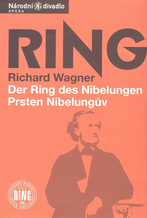 Richard Wagner, Der Ring des Nibelungen = Prsten Nibelungův : slavnostní hra ve třech dnech a předvečeru z let 1853-1874 na vlastní libreto : [23.4. a 18.5.2005 v Národním divadle