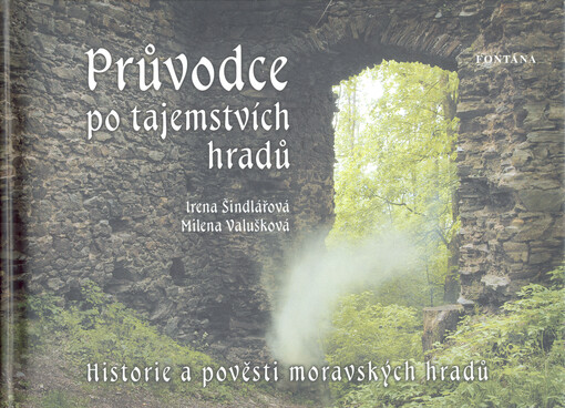 Průvodce po tajemstvích hradů: historie a pověsti moravských hradů