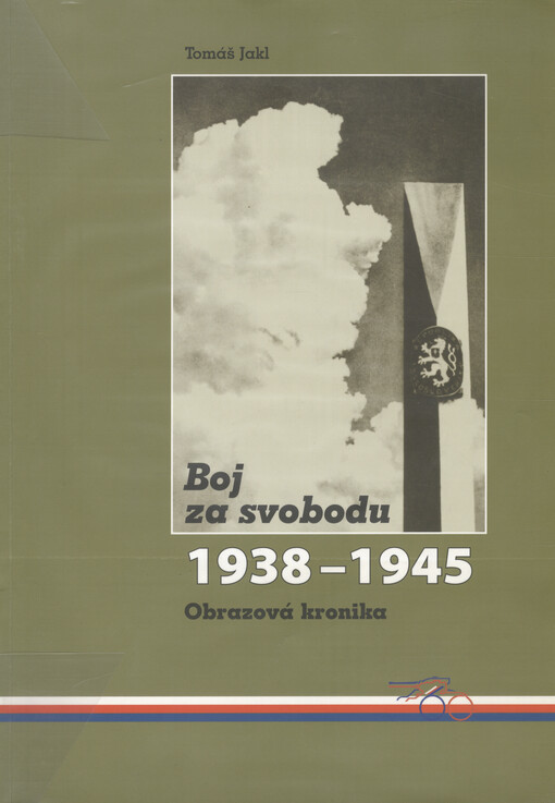 Boj za svobodu 1938-1945 : obrazová kronika