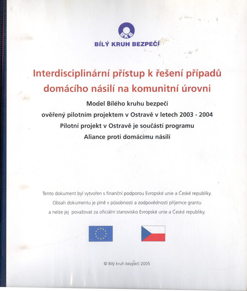 Interdisciplinární přístup k řešení případů domácího násilí na komunitní úrovni : model Bílého kruhu bezpečí ověřený pilotním projektem v Ostravě v letech 2003-2004