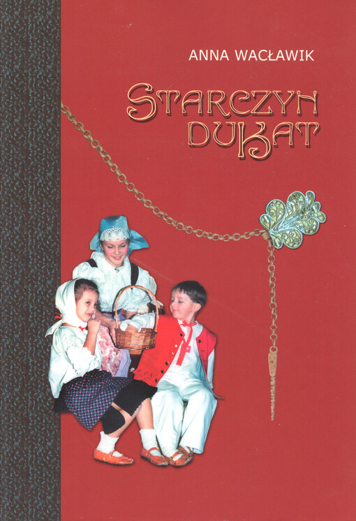 Starczyn dukat : zwyczaje i obrzę - scenariusze widowisk   