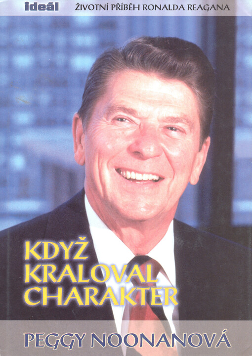 Když kraloval charakter: životní příběh Ronalda Reagana