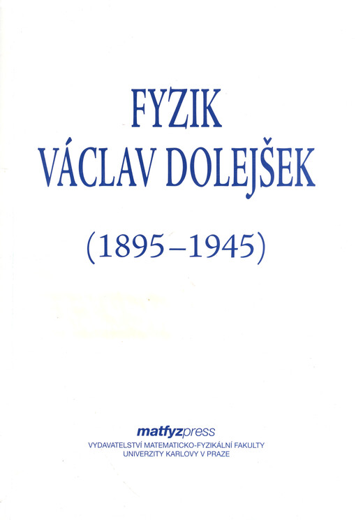 Fyzik Václav Dolejšek : (1895-1945)