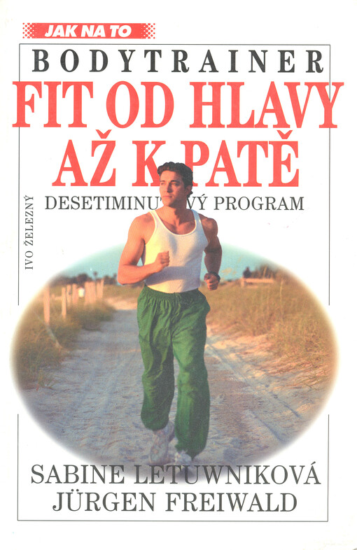 Fit od hlavy až k patě : bodytrainer : desetiminutový program pro pěknou postavu