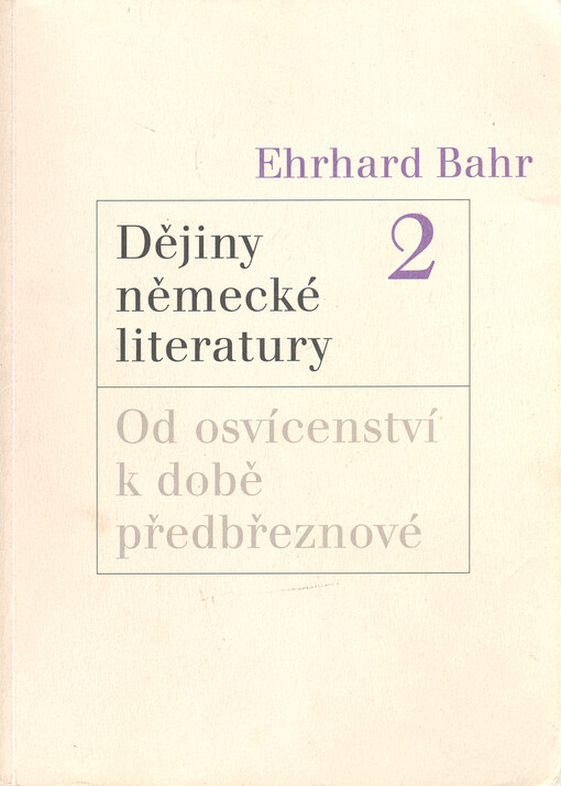 Dějiny německé literatury : kontinuita a změna : od středověku po současnost. Svazek 2, Od osvícenství k době předbřeznové, Vyd. 1.