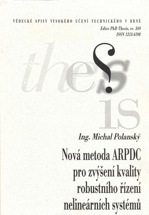 Nová metoda ARPDC pro zvýšení kvality robustního řízení nelineárních systémů = New method ARPDC for quality improvement of robust control of nonlinear systems : zkrácená verze Ph.D. Thesis