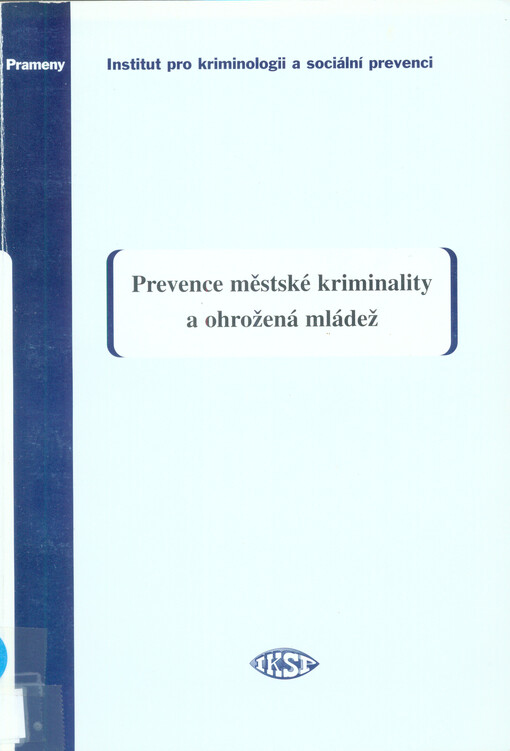Prevence městské kriminality a ohrožená mládež : přehled slibných strategií a programů z celého světa = [Urban crime prevention and youth at risk : compendium of promising strategies and programmes from around the world] : připraveno pro 11. kongres OSN o