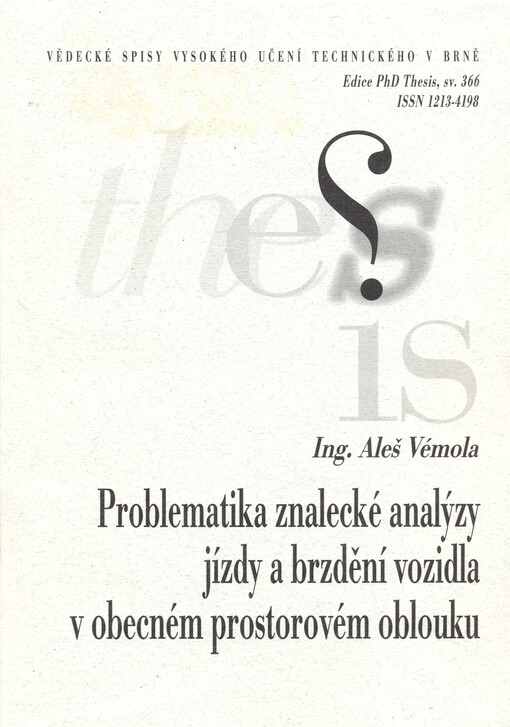 Problematika znalecké analýzy jízdy a brzdění vozidla v obecném prostorovém oblouku = Aspects of expert analysis of driving and braking of the vehicle in a general spatial arc : zkrácená verze Ph.D. Thesis
