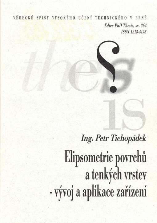 Elipsometrie povrchů a tenkých vrstev - vývoj a aplikace zařízení =Ellipsometry of thin films and surfaces - development and application of apparatus : zkrácená verze Ph.D. Thesis