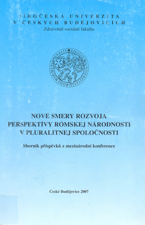Nové smery rozvoja [a] perspektívy rómskej národnosti v pluralitnej spoločnosti : sborník příspěvků z mezinárodní konference [konané dne 13.-15. října 2005 na Trnavské univerzitě
