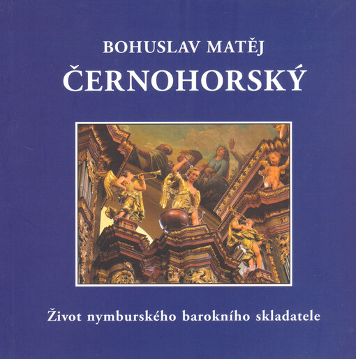 Bohuslav Matěj Černohorský: 1684-1742 : život nymburského barokního skladatele