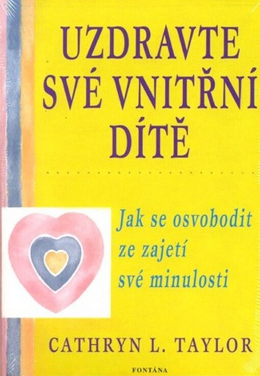 Uzdravte své vnitřní dítě :jak se osvobodit ze zajetí své minulosti