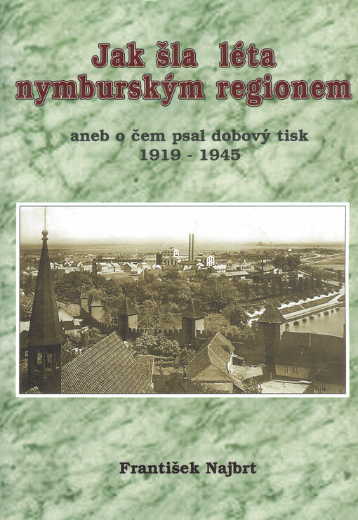 Jak šla léta nymburským regionem, aneb, O čem psal dobový tisk 1919-1945
