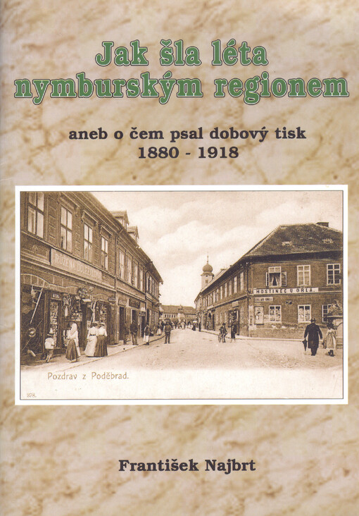 Jak šla léta nymburským regionem, aneb, O čem psal dobový tisk 1880-1918    