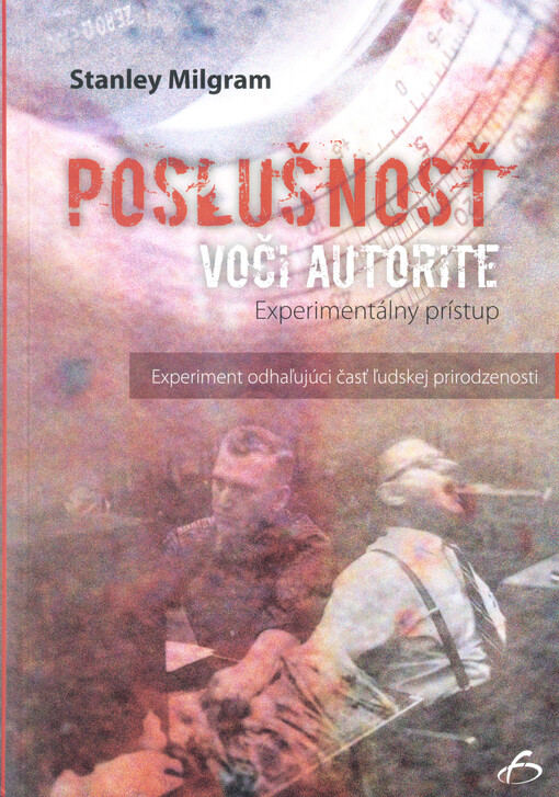 Poslušnosť voči autorite :experimentálny prístup : experiment odhaľujúci časť ľudskej prirodzenosti