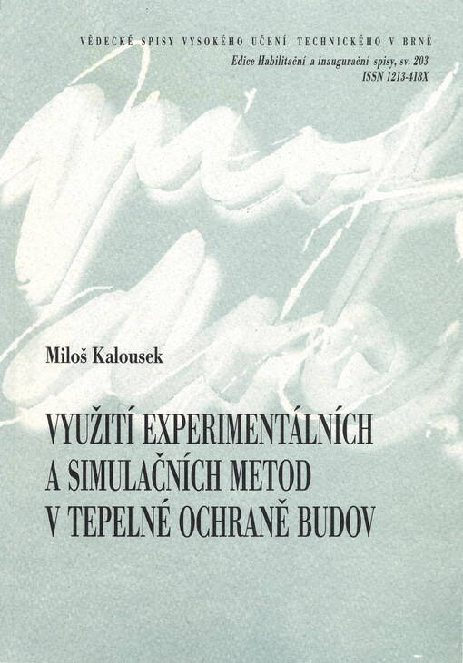 Využití experimentálních a simulačních metod v tepelné ochraně budov = Experimental and simulation methods of thermal protection of buildings : zkrácená verze habilitační práce   