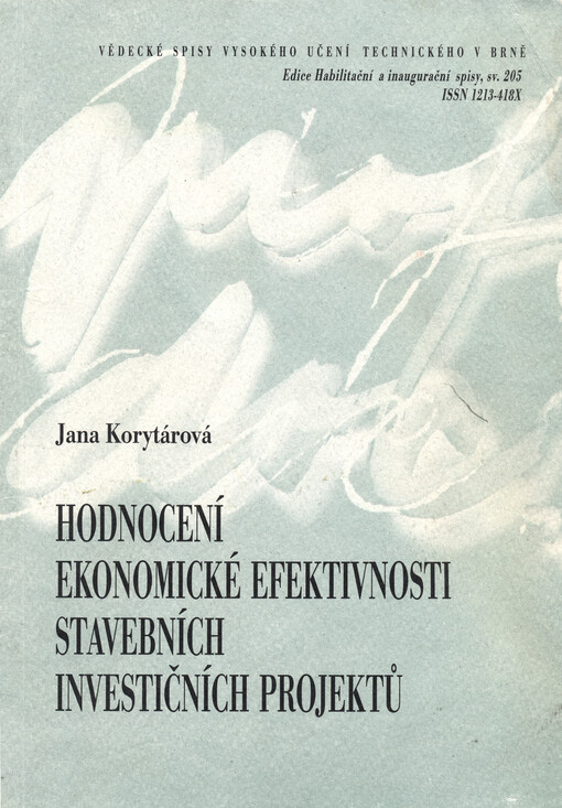 Hodnocení ekonomické efektivnosti stavebních investičních projektů =The evaluation of economic effectiveness of structural investment projects : zkrácená verze habilitační práce