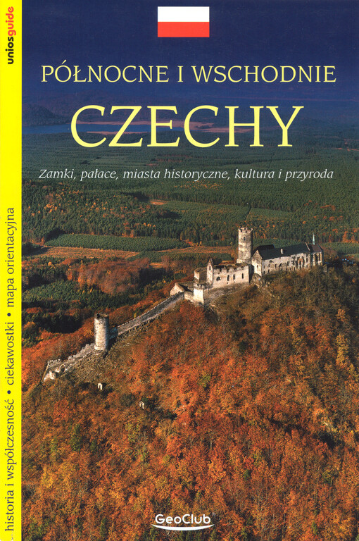 Północne i wschodnie Czechy : zamki, pałace, miasta historyczne, kultura i przyroda
